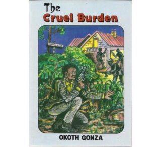 Cruel Burden by Okoth Gonza