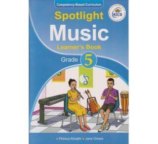 Spotlight Music Learner's Book Grade 5 (Approved) by P. Kimathi, J. Omare