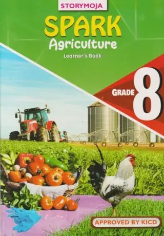 Storymoja Spark Agriculture Grade 8 (Approved) by Storymoja