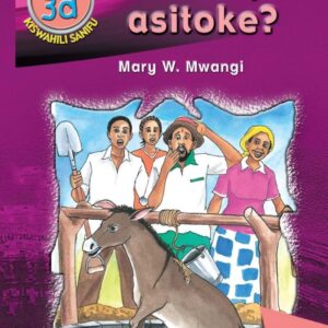 Swahili Readers: 3d – Atoke Asitoke?
