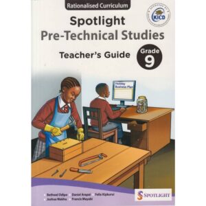 SPOTLIGHT PRE TECHNICAL STUDIES GRADE 9 TEACHERS GUIDE