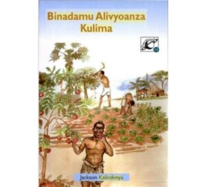 Binadamu Alivyoanza Kulima by Kalindimya