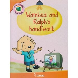Moran Our World Readers: Wambua and Ralph's Handiwork Level 1-3 by Moran