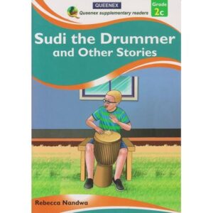 Queenex Sudi the Drummer and other Stories 2C by Rebecca Nandwa