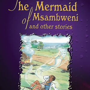 The Mermaid Of Msambweni And Other Stories