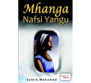 Mhanga nafsi Yangu by Said A.MohamedRiwaya “Mhanga Nafsi Yangu” ambayo kwa hakika, ina uketo wa lugha na maudhui ambayo kwa kweli yanadhihirisha hali halisi ya maisha ya binadamu.  ISBN: 9966361537