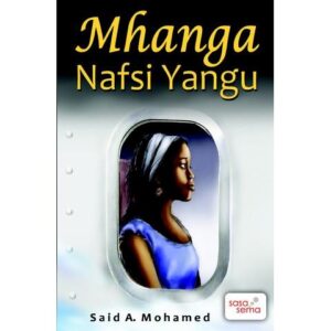Mhanga nafsi Yangu by Said A.MohamedRiwaya “Mhanga Nafsi Yangu” ambayo kwa hakika, ina uketo wa lugha na maudhui ambayo kwa kweli yanadhihirisha hali halisi ya maisha ya binadamu.  ISBN: 9966361537